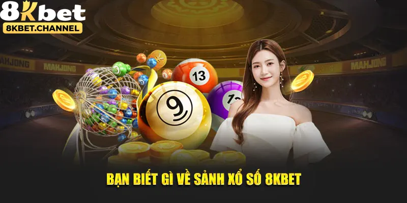 Bạn biết gì về sảnh xổ số 8KBET