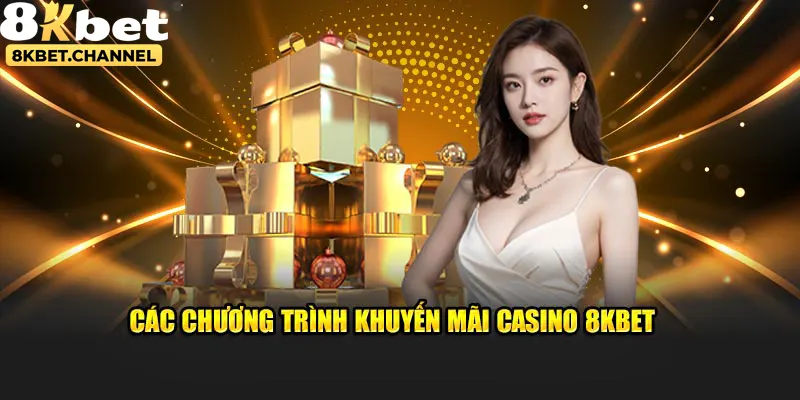 Các khuyến mãi casino hấp dẫn tại hệ thống 8KBET