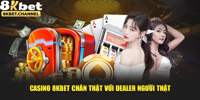 Casino 8KBET chân thật với dealer người thật