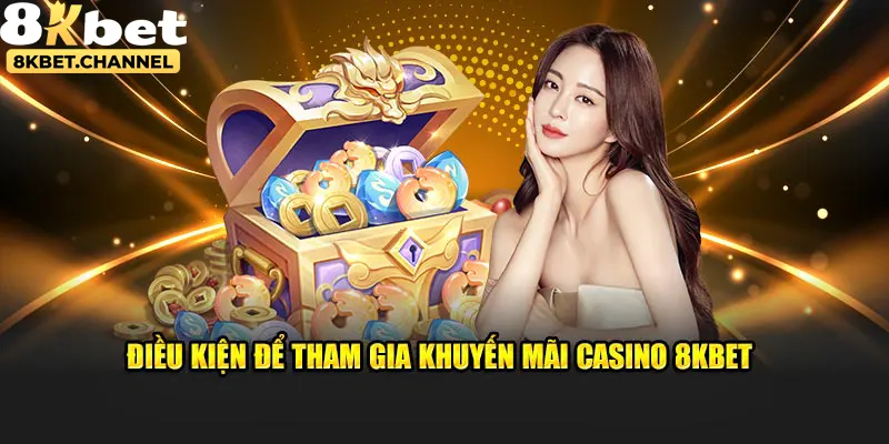 Điều kiện khi nhận khuyến mãi casino 8KBET