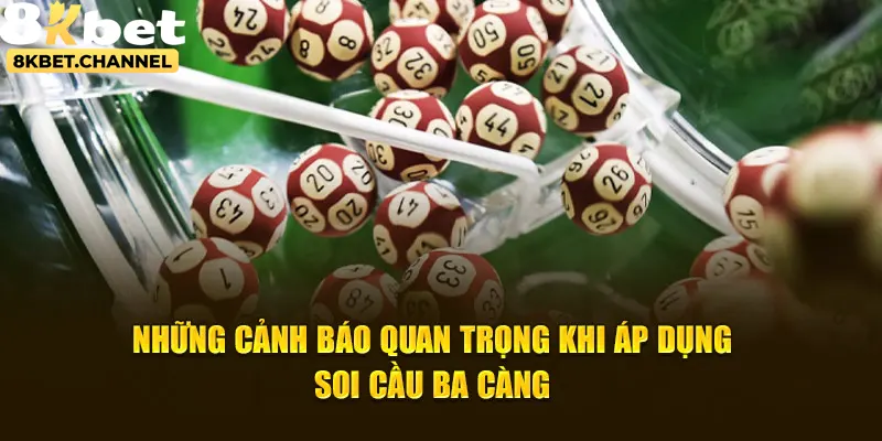 Những cảnh báo quan trọng khi áp dụng soi cầu ba càng 