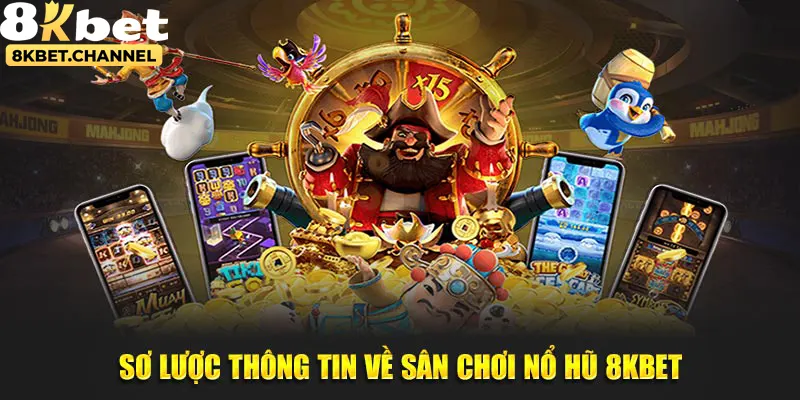 Sơ lược thông tin về nổ hũ 8KBET - điểm đến giải trí cuốn hút trên thị trường